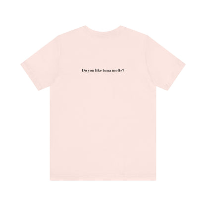 Do You Like Tuna Melts? - T-Shirt
