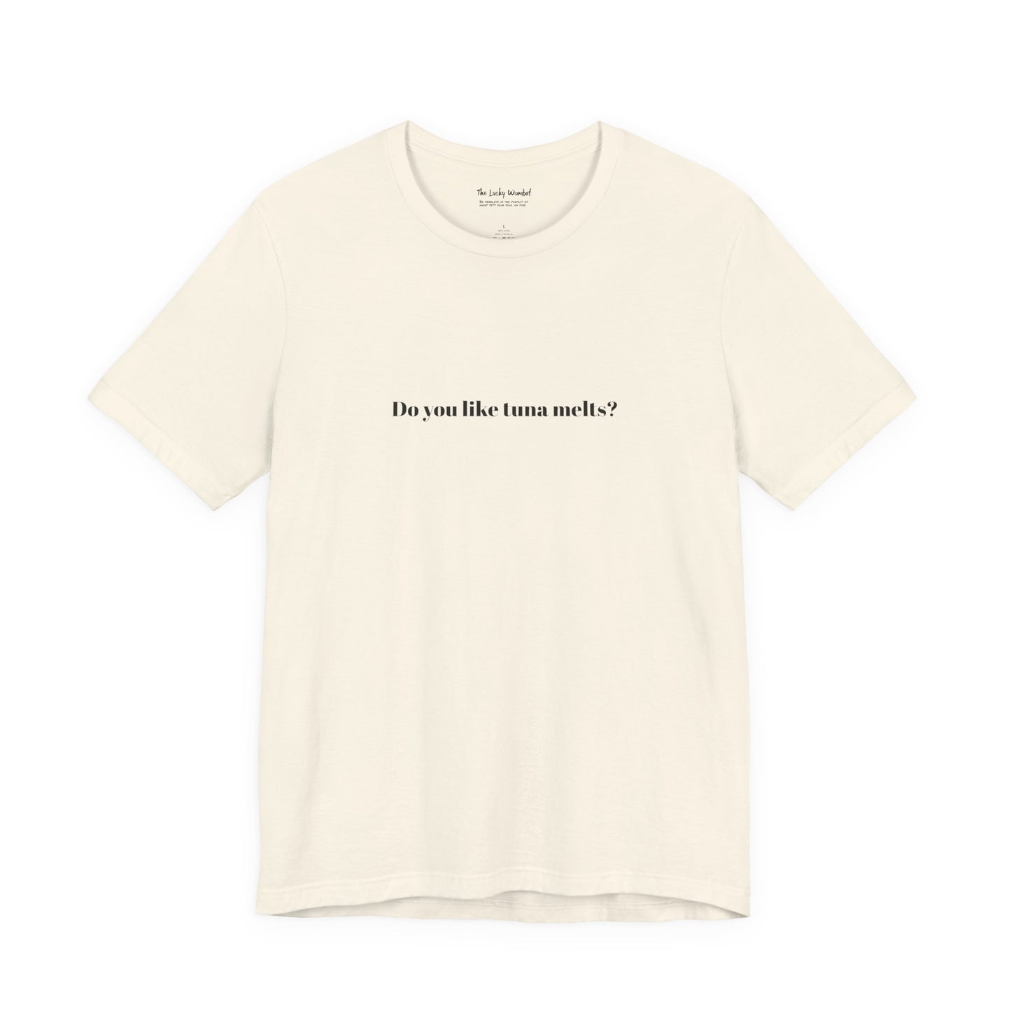 Do You Like Tuna Melts? - T-Shirt