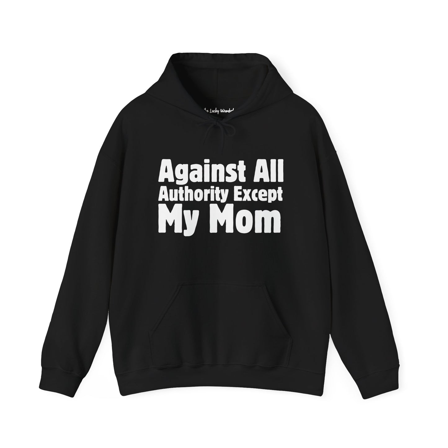 Against All Authority Except My Mom - Hooded Sweatshirt - Hoodie