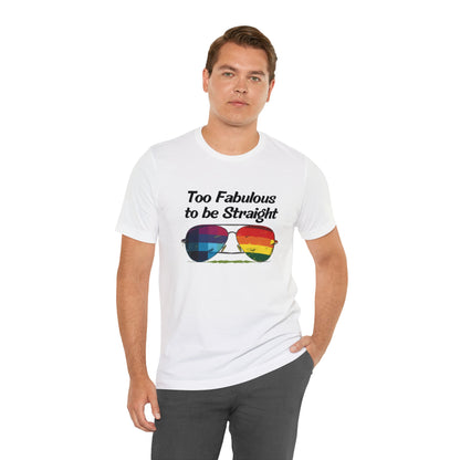 Too Fabulous to be Straight - Unisex T-Shirt - T-Shirt - White - The Lucky Wombat