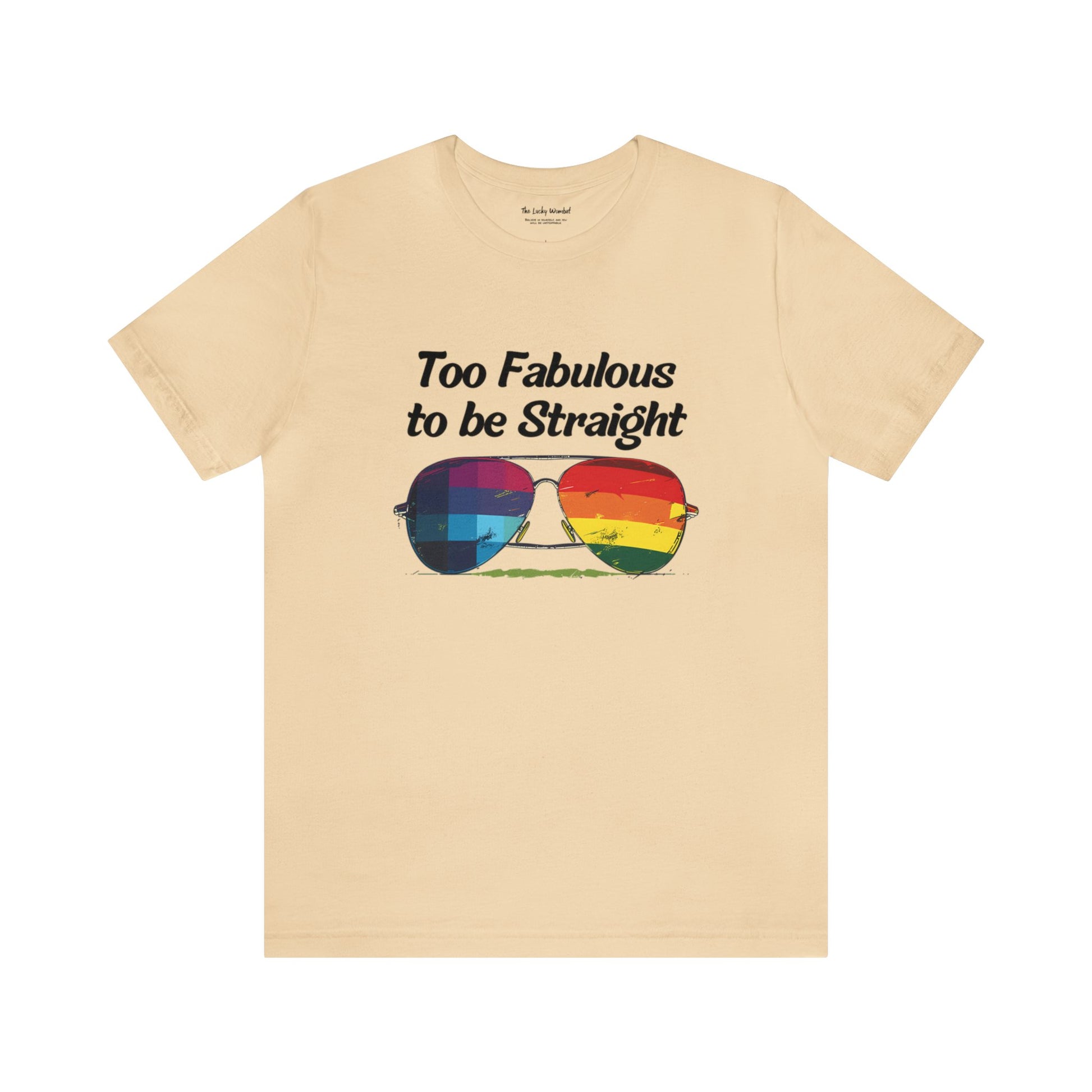 Too Fabulous to be Straight - Unisex T-Shirt - T-Shirt - Soft Cream - The Lucky Wombat