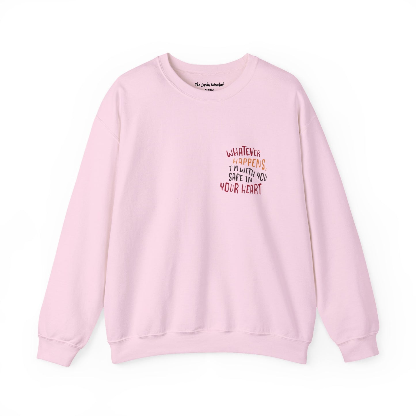 Whatever happens, I am with you. Safe in your heart Crewneck Sweatshirt
