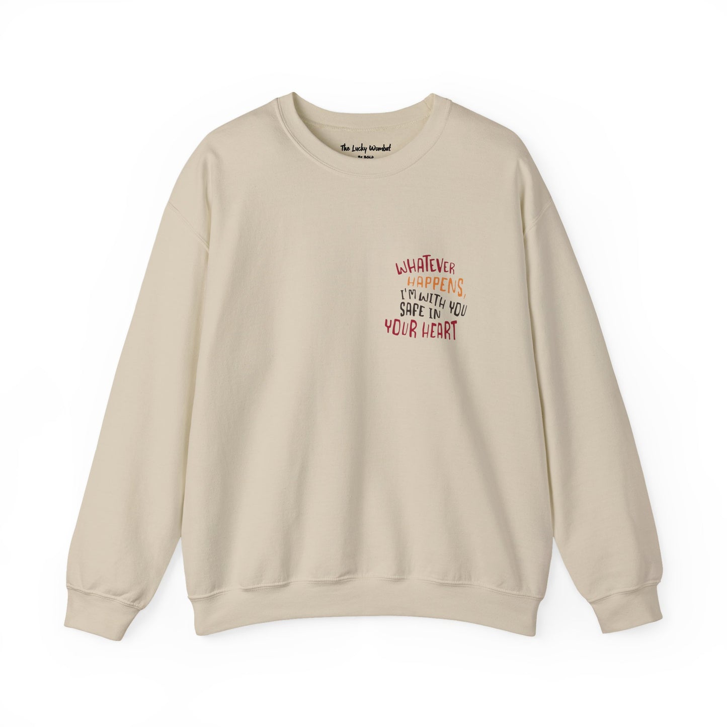 Whatever happens, I am with you. Safe in your heart Crewneck Sweatshirt