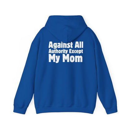Against All Authority Except My Mom - Hooded Sweatshirt - Hoodie