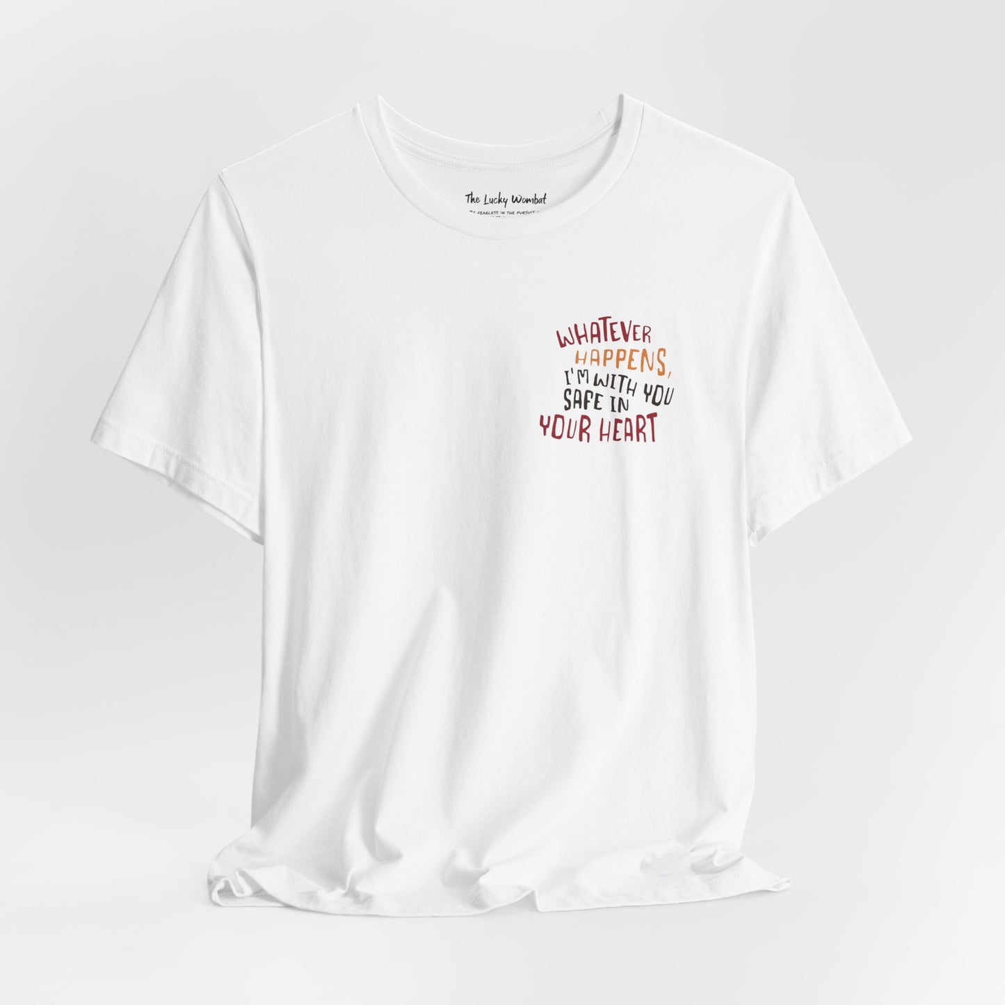 Whatever happens, I am with you. Safe in your heart T-Shirt - Minimal Statement Apparel