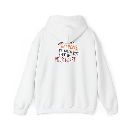 Whatever happens, I am with you. Safe in your heart Hoodie