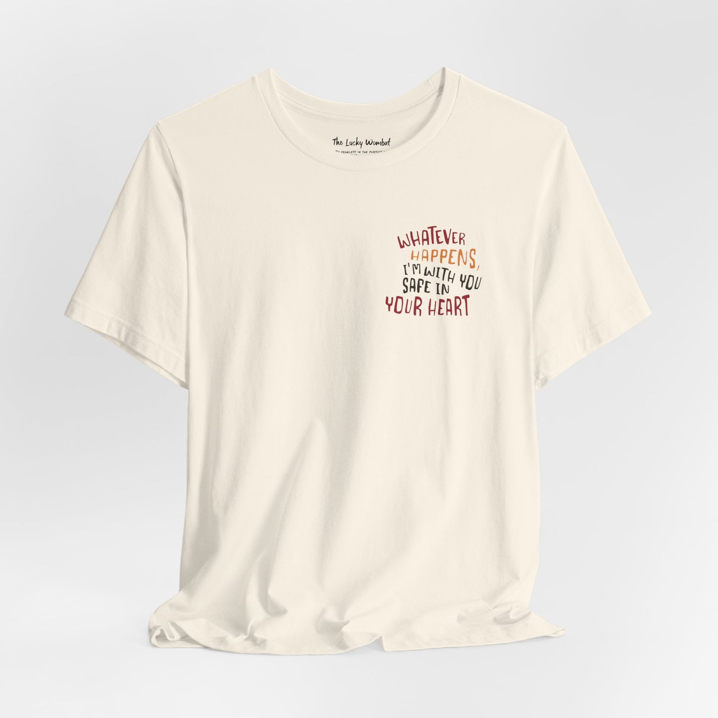 Whatever happens, I am with you. Safe in your heart T-Shirt - Minimal Statement Apparel