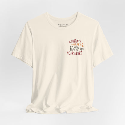 Whatever happens, I am with you. Safe in your heart T-Shirt - Minimal Statement Apparel