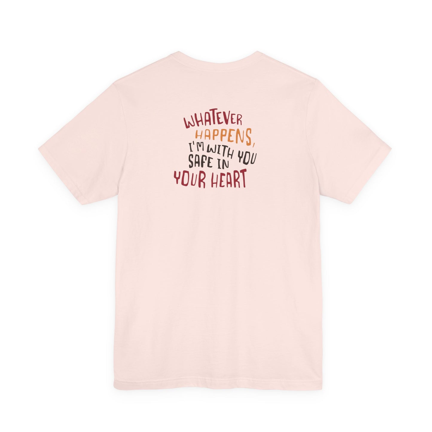 Whatever happens, I am with you. Safe in your heart T-Shirt - Minimal Statement Apparel