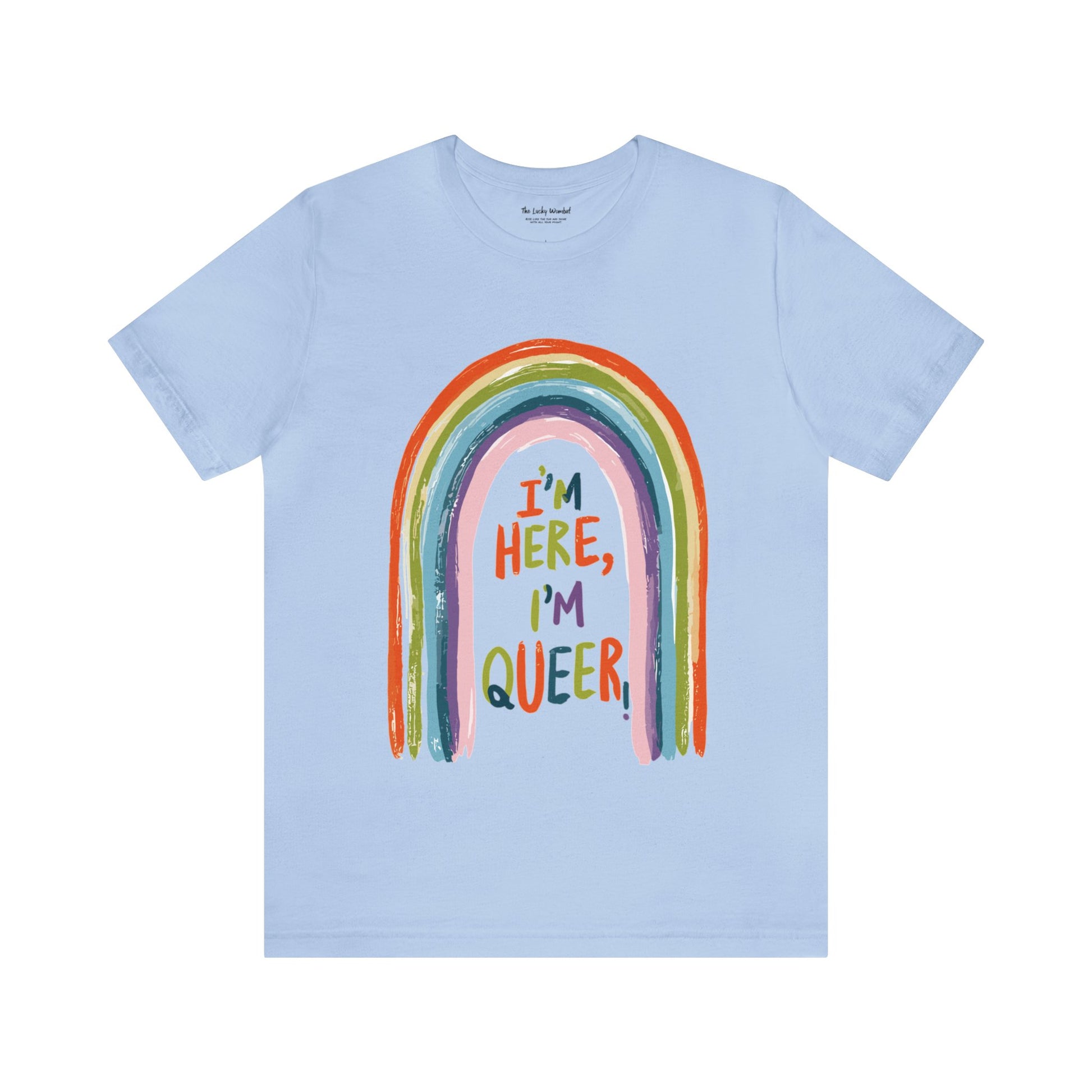 I'm here, I'm queer - Unisex T-shirt - T-Shirt - The Lucky Wombat