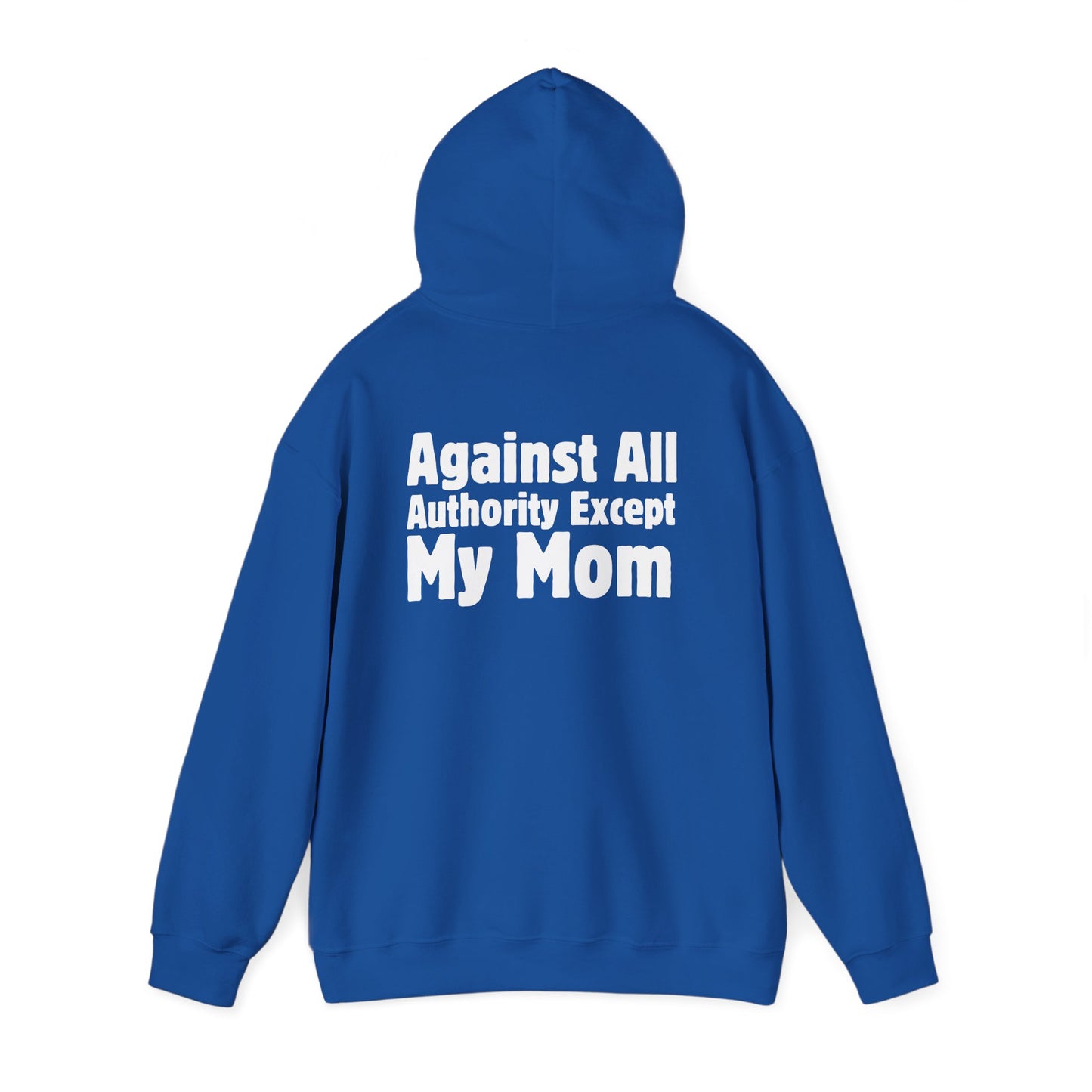 Against All Authority Except My Mom - Hooded Sweatshirt - Hoodie