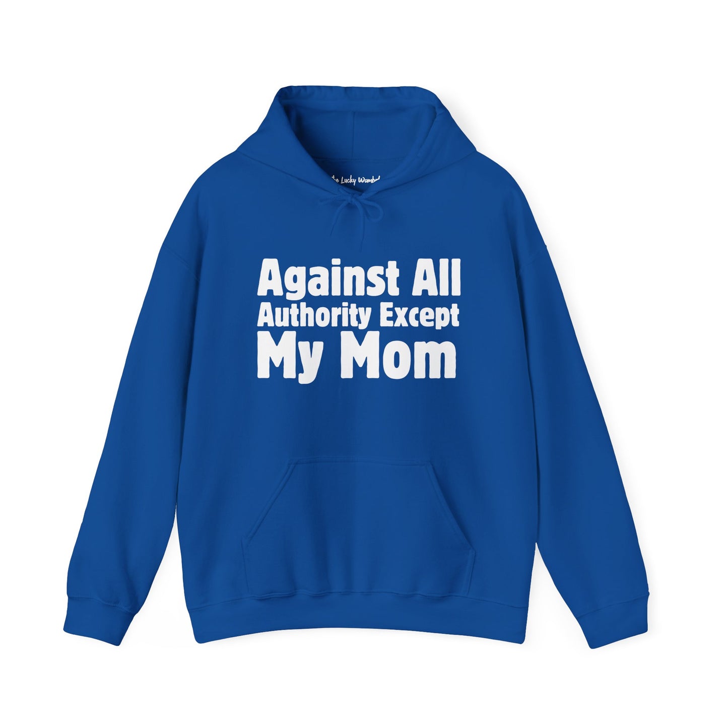 Against All Authority Except My Mom - Hooded Sweatshirt - Hoodie