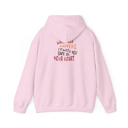 Whatever happens, I am with you. Safe in your heart Hoodie