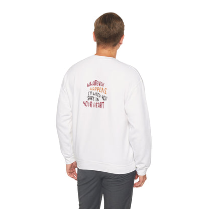 Whatever happens, I am with you. Safe in your heart Crewneck Sweatshirt