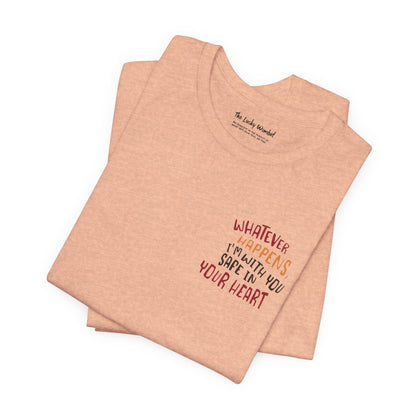 Whatever happens, I am with you. Safe in your heart T-Shirt - Minimal Statement Apparel
