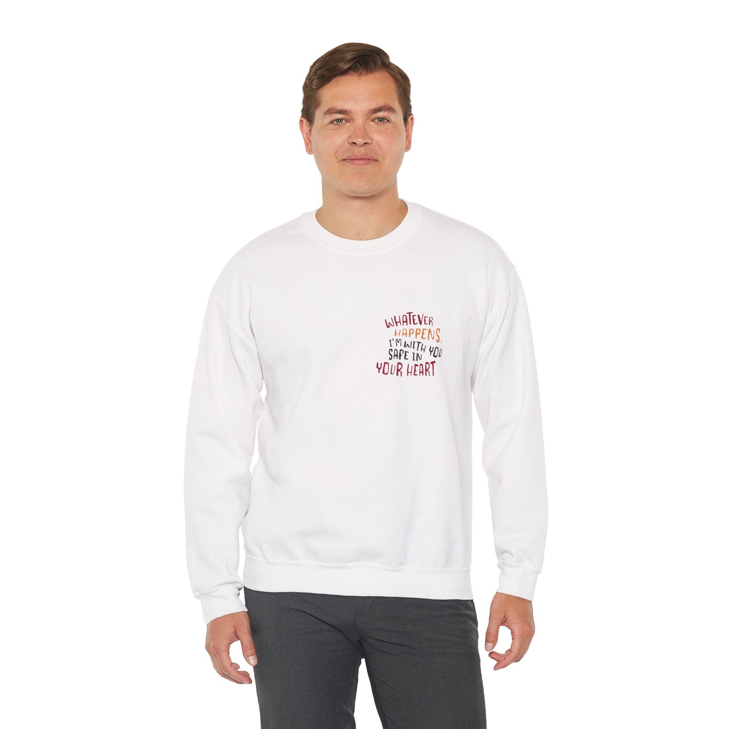Whatever happens, I am with you. Safe in your heart Crewneck Sweatshirt