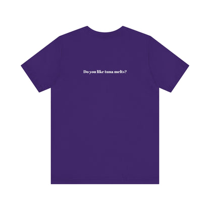Do You Like Tuna Melts? - T-Shirt