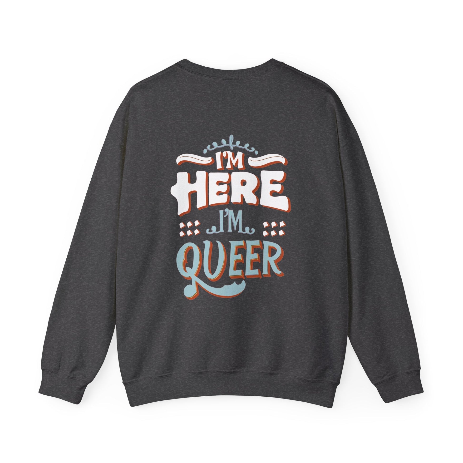 I'm Here, I'm Queer - Unisex Sweatshirt - Sweatshirt - The Lucky Wombat