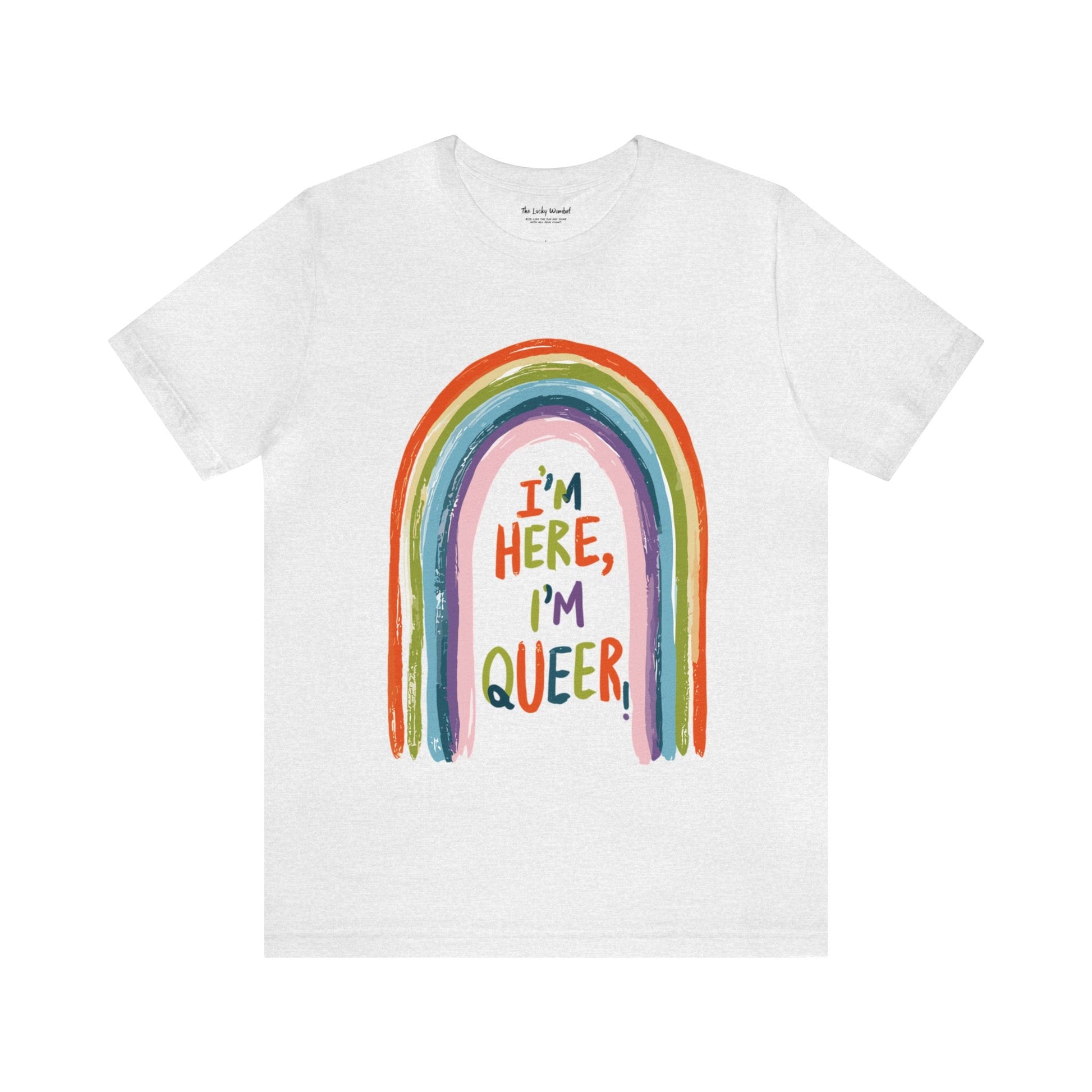 I'm here, I'm queer - Unisex T-shirt - T-Shirt - The Lucky Wombat