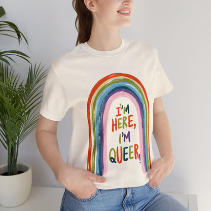 I'm here, I'm queer - Unisex T-shirt - T-Shirt - The Lucky Wombat