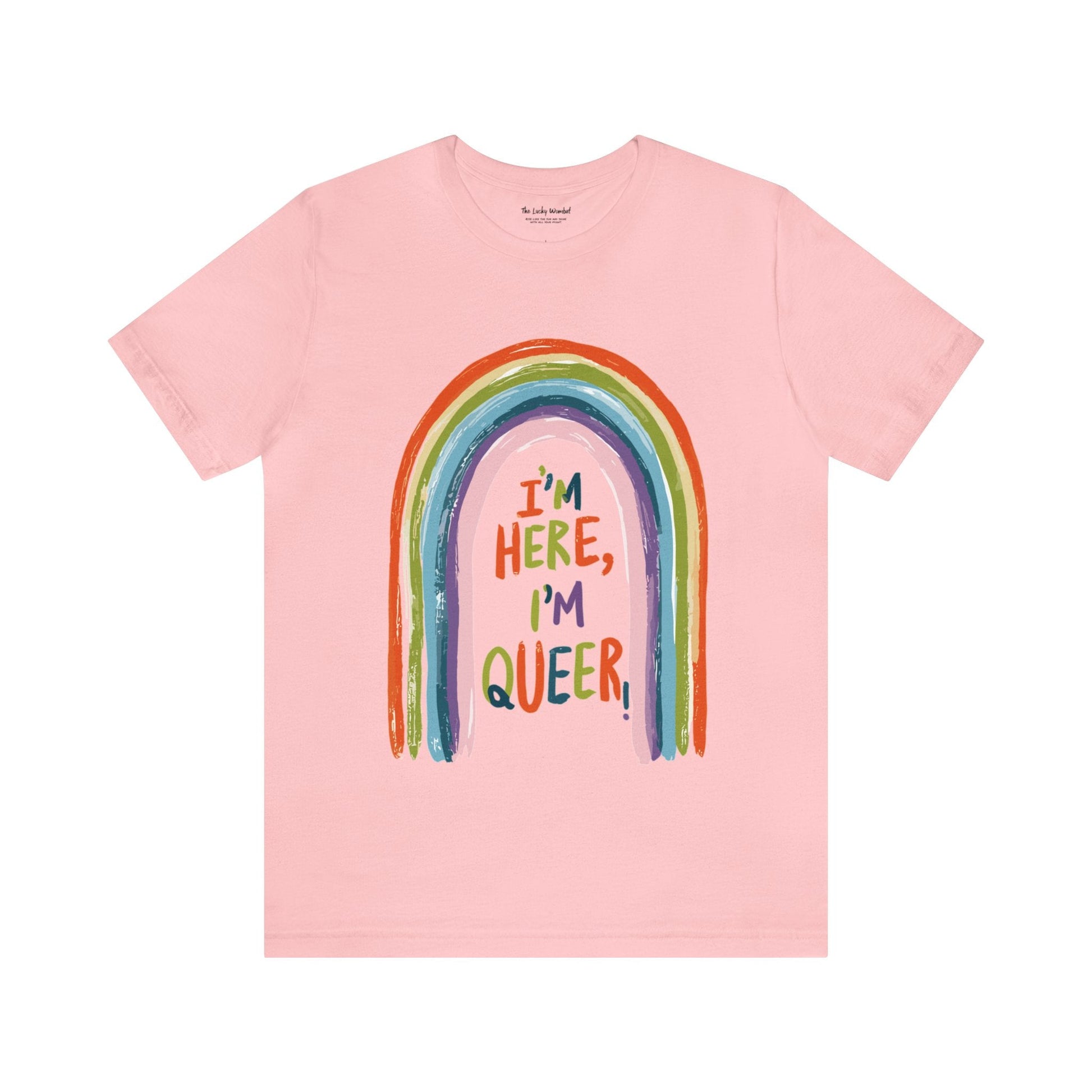 I'm here, I'm queer - Unisex T-shirt - T-Shirt - The Lucky Wombat