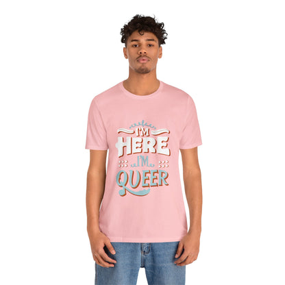 I'm here, I'm queer - Unisex T-shirt - T-Shirt - The Lucky Wombat