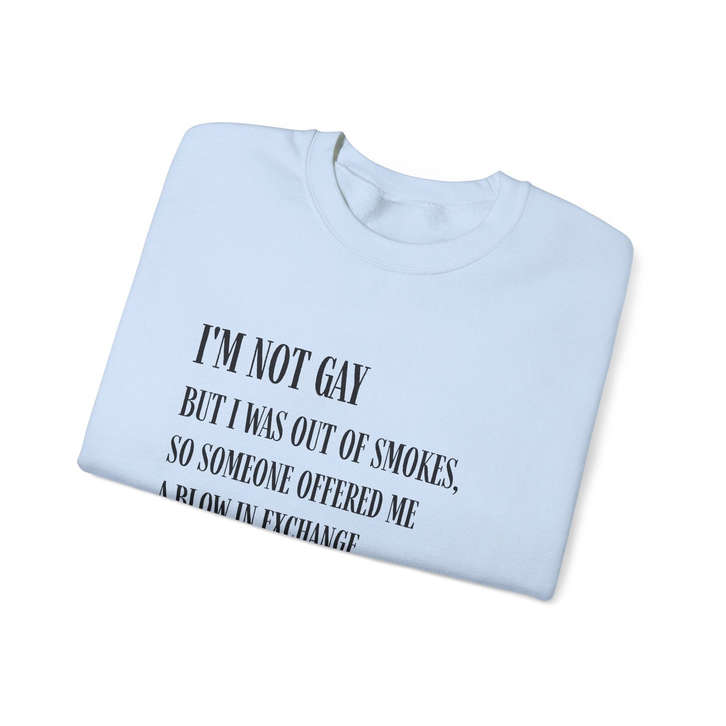 I'm Not Gay But I Was Out of Smokes Sweatshirt - Sweatshirt - The Lucky Wombat