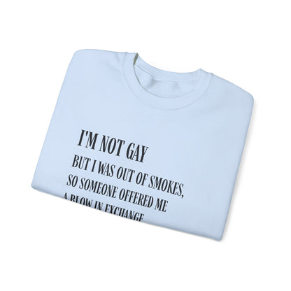 I'm Not Gay But I Was Out of Smokes Sweatshirt - Sweatshirt - The Lucky Wombat