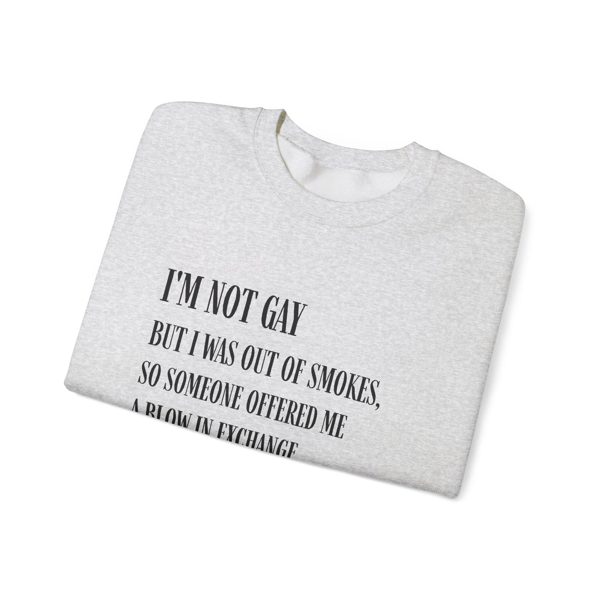 I'm Not Gay But I Was Out of Smokes Sweatshirt - Sweatshirt - The Lucky Wombat