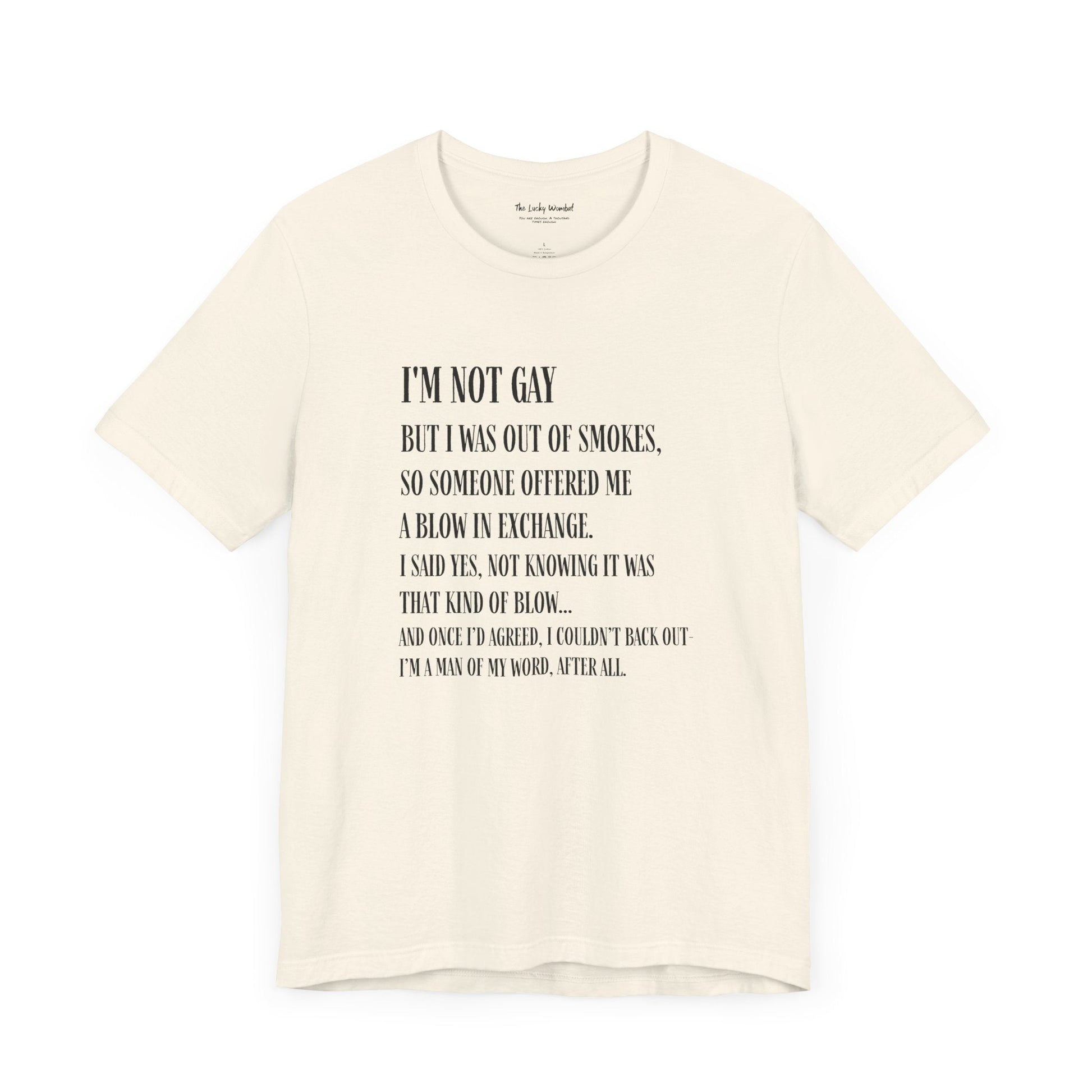 I'm Not Gay But I Was Out of Smokes T-shirt - T-Shirt - The Lucky Wombat