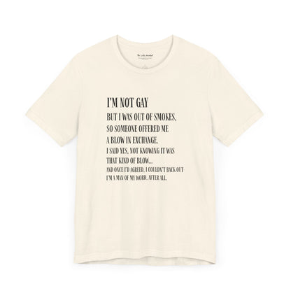 I'm Not Gay But I Was Out of Smokes T-shirt - T-Shirt - The Lucky Wombat