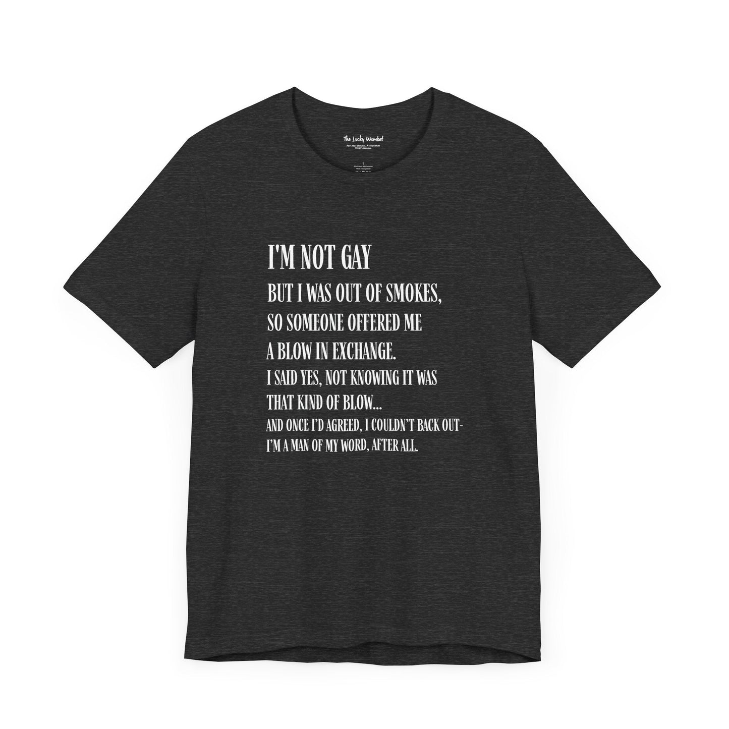I'm Not Gay But I Was Out of Smokes T-shirt - T-Shirt - The Lucky Wombat