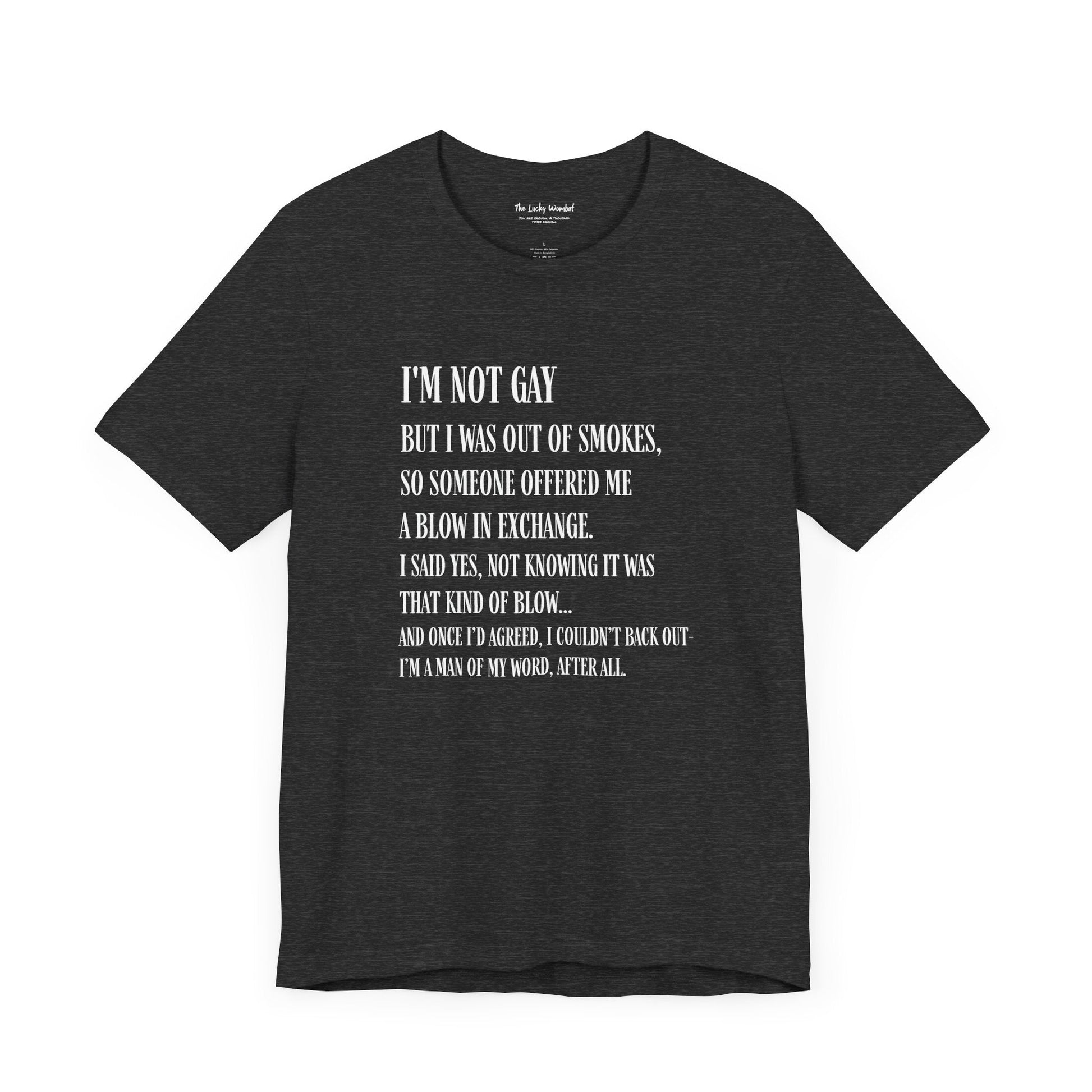 I'm Not Gay But I Was Out of Smokes T-shirt - T-Shirt - The Lucky Wombat