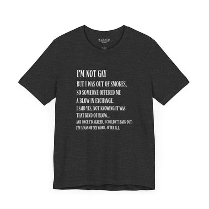I'm Not Gay But I Was Out of Smokes T-shirt - T-Shirt - The Lucky Wombat