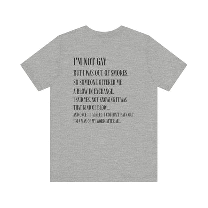 I'm Not Gay But I Was Out of Smokes T-shirt - T-Shirt - The Lucky Wombat