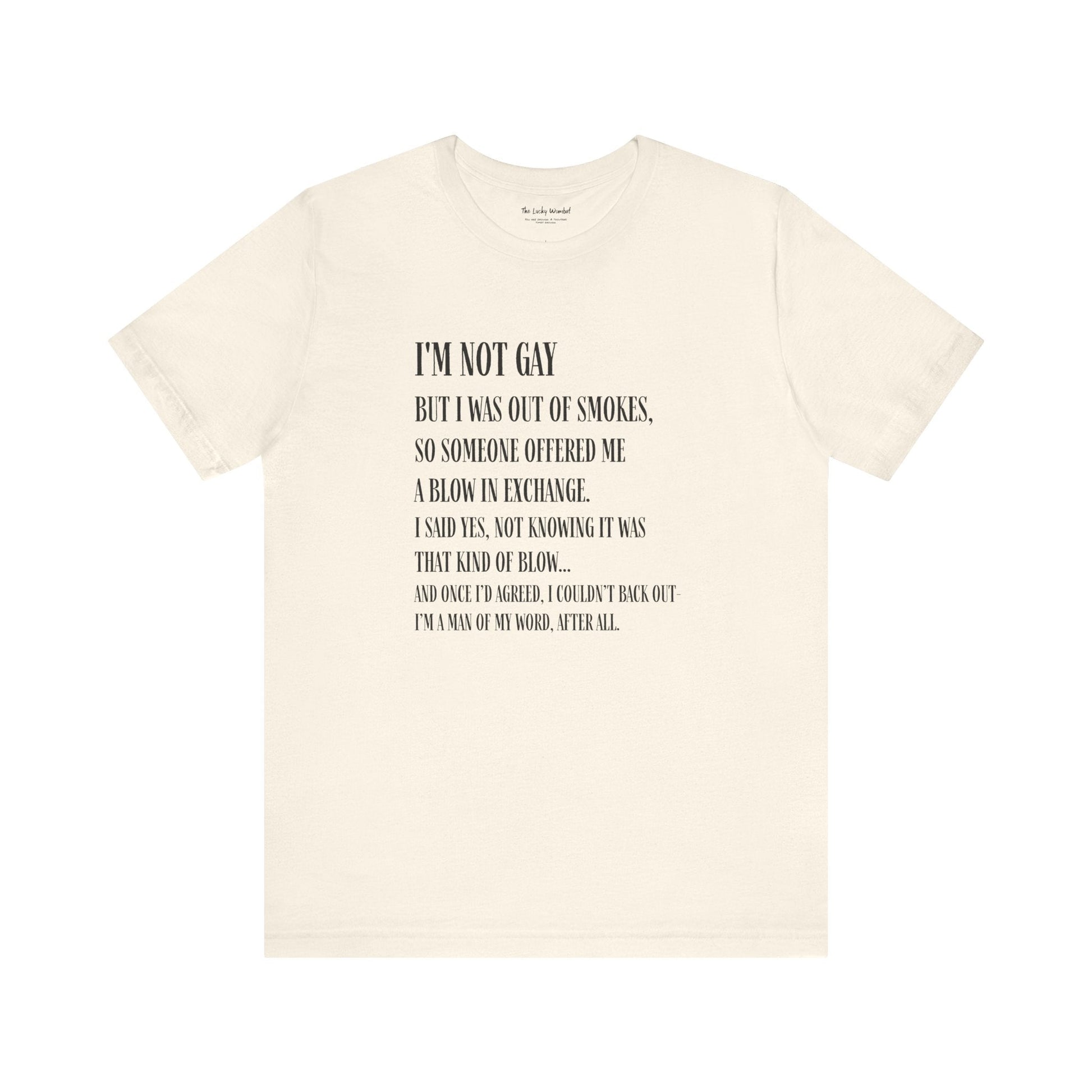 I'm Not Gay But I Was Out of Smokes T-shirt - T-Shirt - The Lucky Wombat
