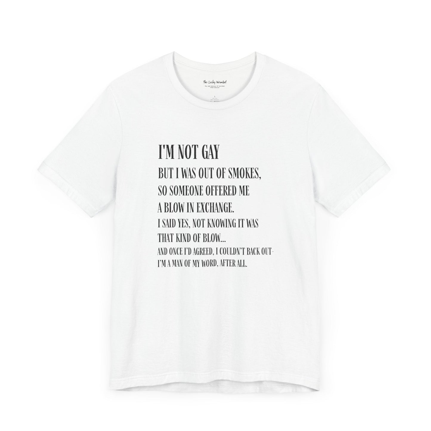 I'm Not Gay But I Was Out of Smokes T-shirt - T-Shirt - The Lucky Wombat