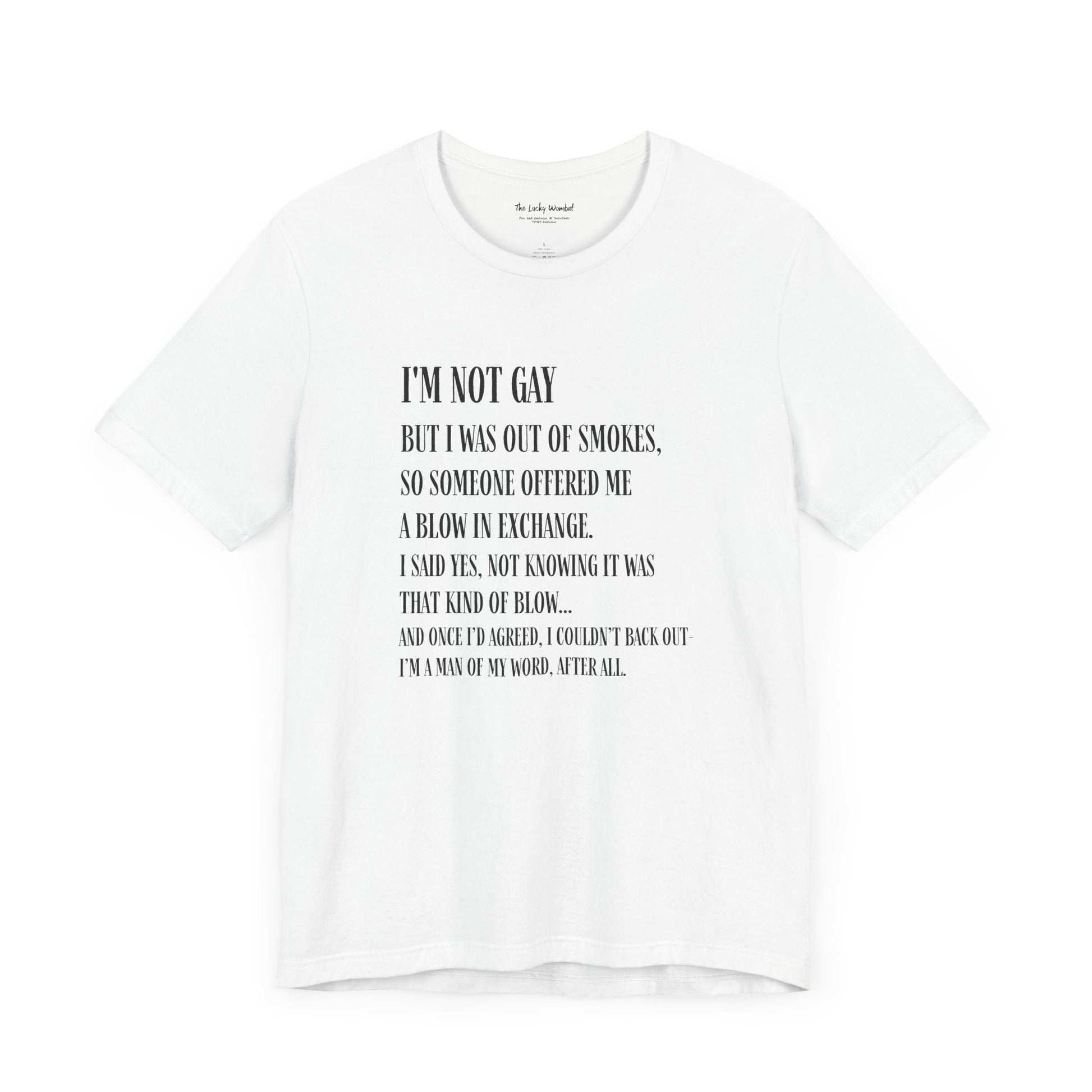I'm Not Gay But I Was Out of Smokes T-shirt - T-Shirt - The Lucky Wombat