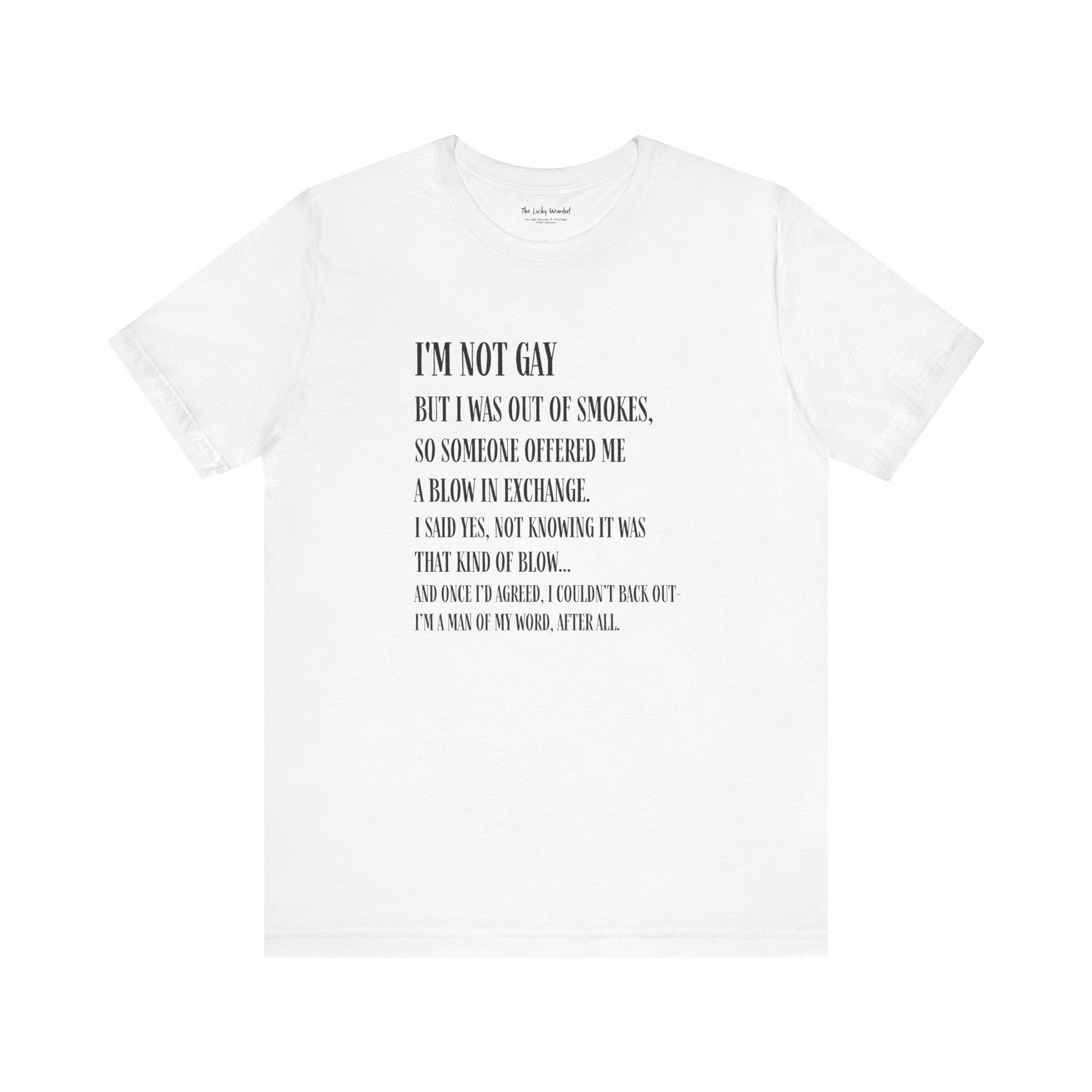 I'm Not Gay But I Was Out of Smokes T-shirt - T-Shirt - The Lucky Wombat