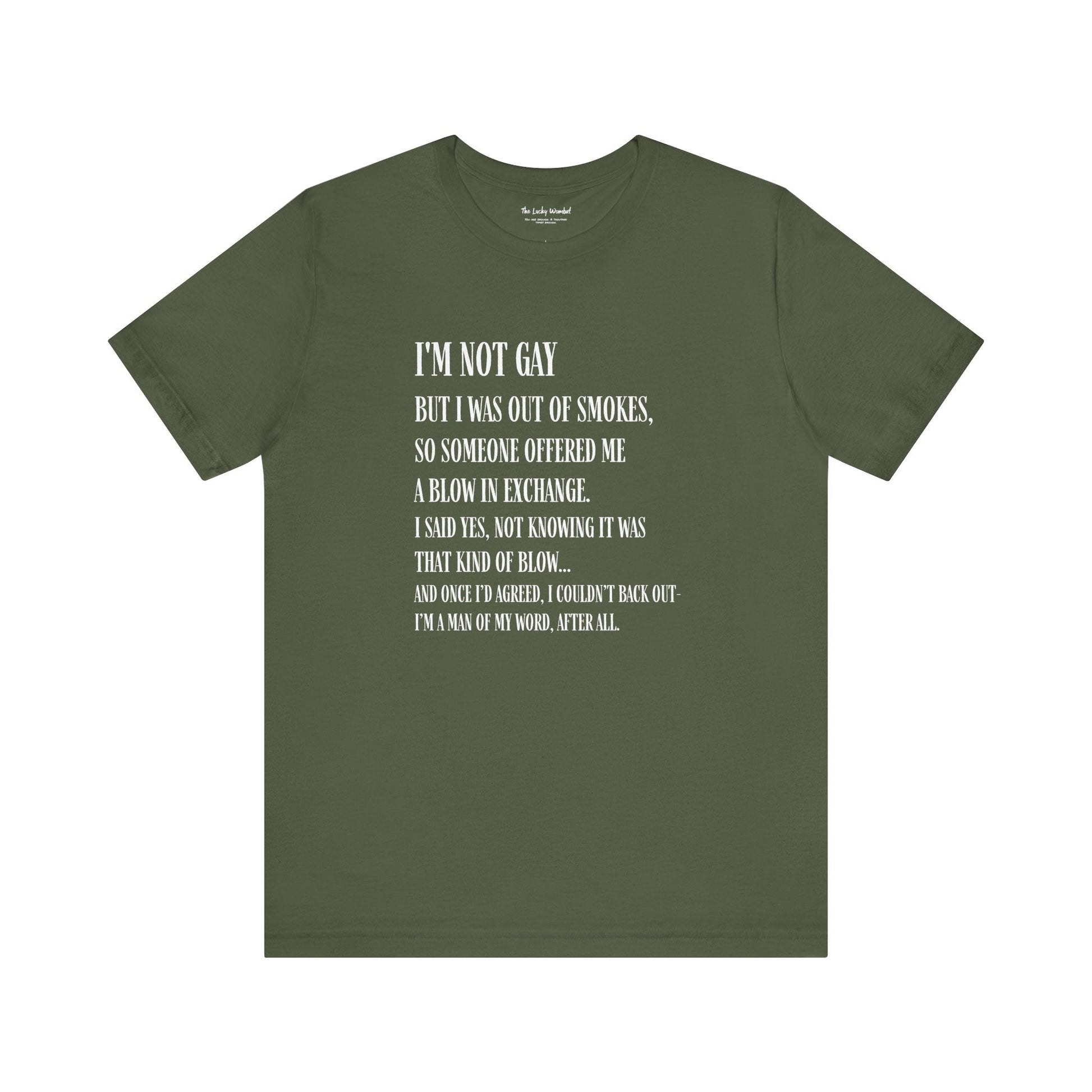 I'm Not Gay But I Was Out of Smokes T-shirt - T-Shirt - The Lucky Wombat