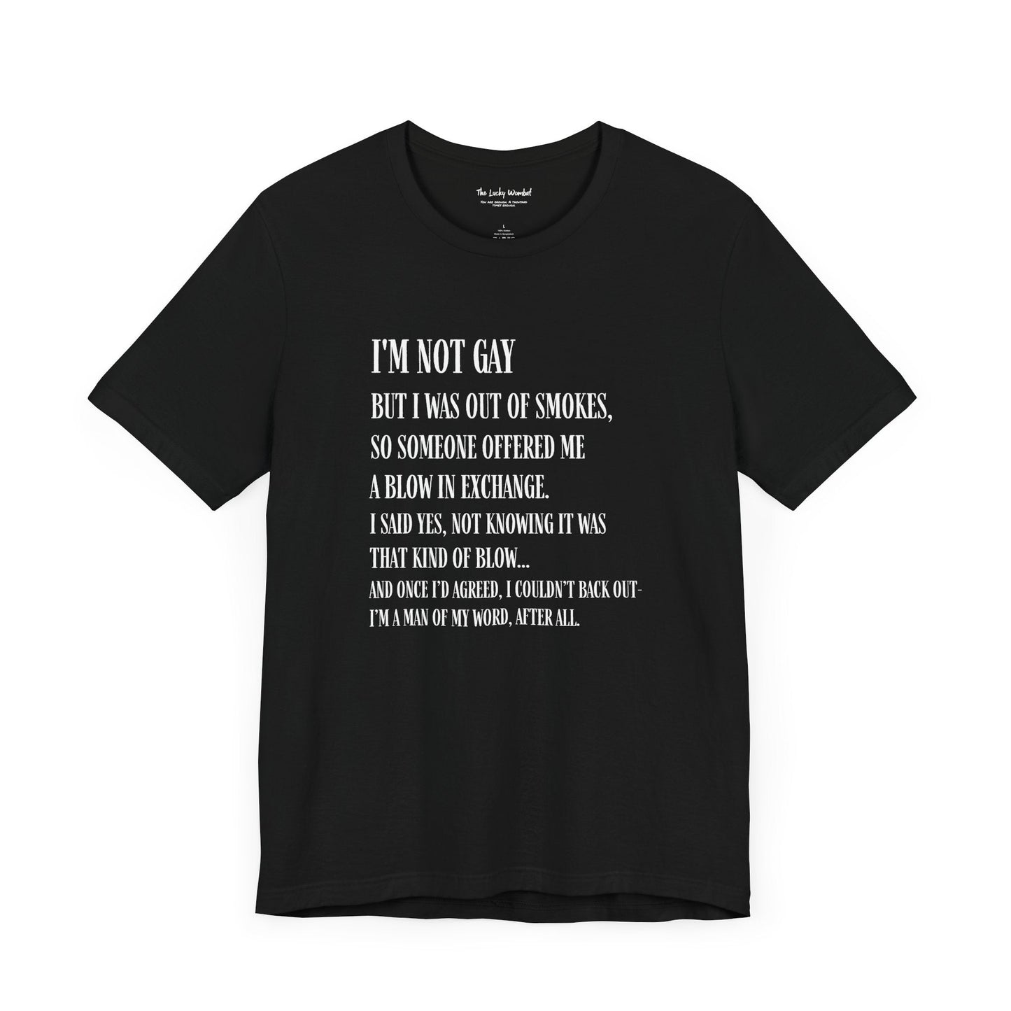 I'm Not Gay But I Was Out of Smokes T-shirt - T-Shirt - The Lucky Wombat
