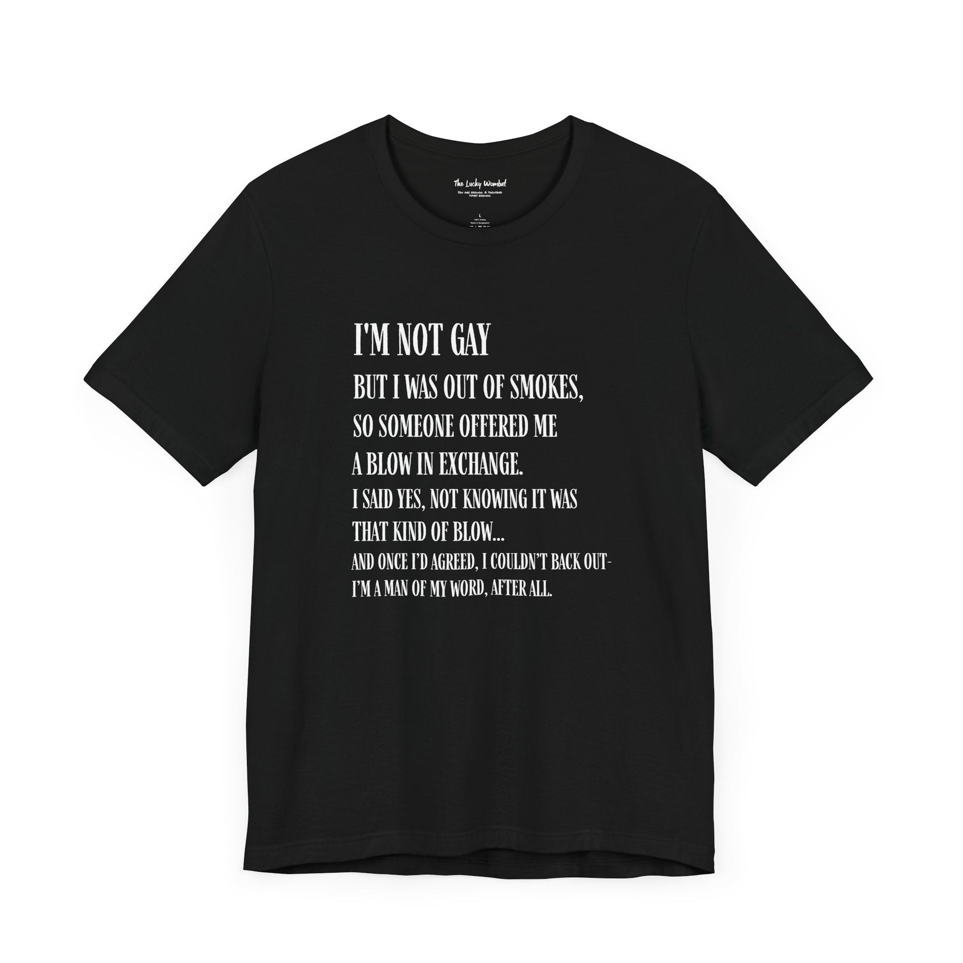 I'm Not Gay But I Was Out of Smokes T-shirt - T-Shirt - The Lucky Wombat