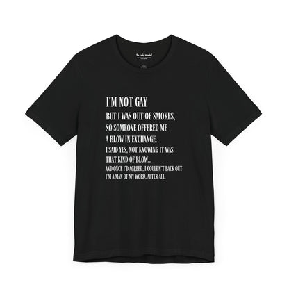 I'm Not Gay But I Was Out of Smokes T-shirt - T-Shirt - The Lucky Wombat