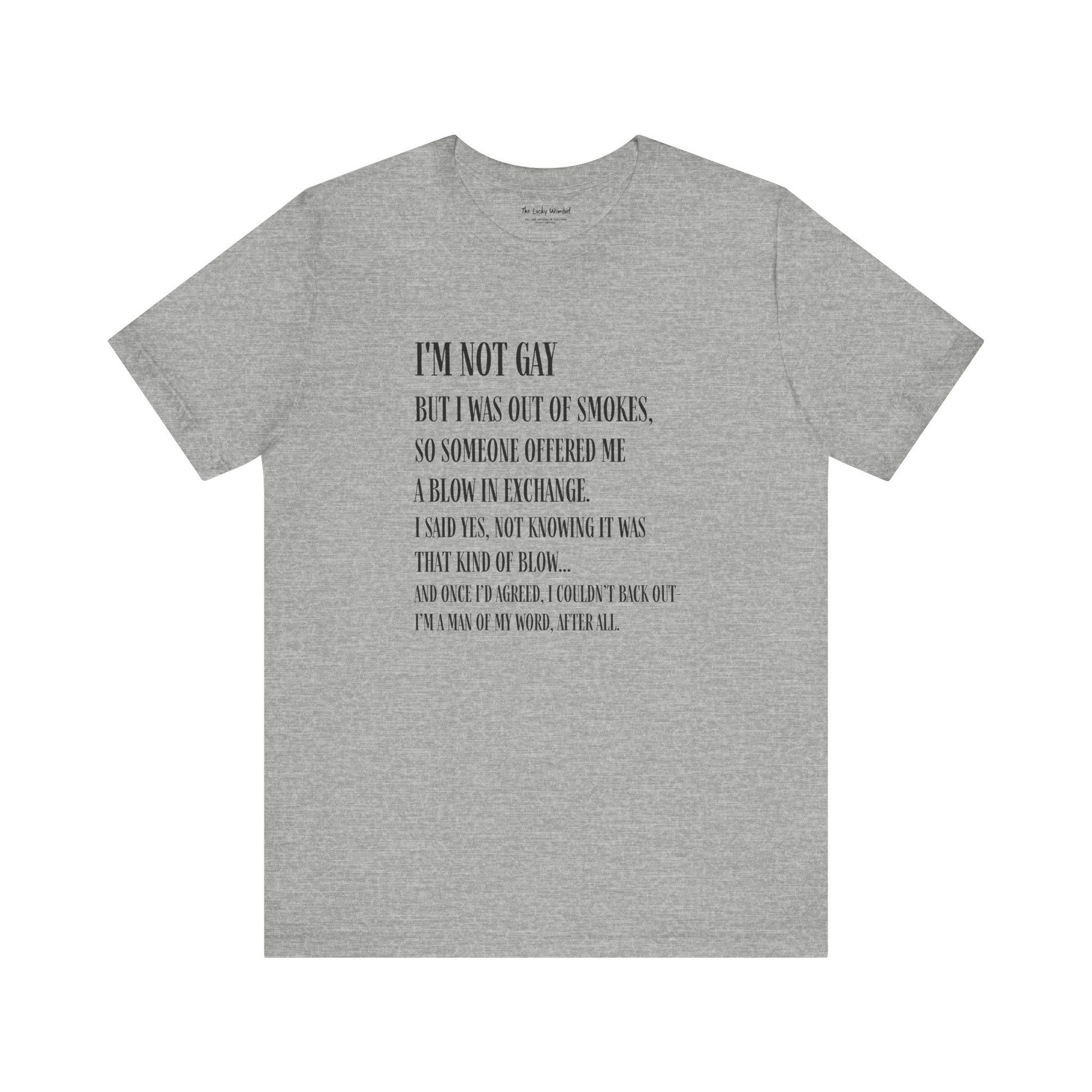 I'm Not Gay But I Was Out of Smokes T-shirt - T-Shirt - The Lucky Wombat
