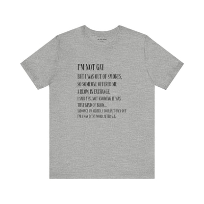 I'm Not Gay But I Was Out of Smokes T-shirt - T-Shirt - The Lucky Wombat