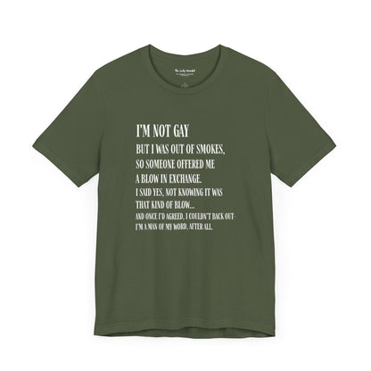 I'm Not Gay But I Was Out of Smokes T-shirt - T-Shirt - The Lucky Wombat
