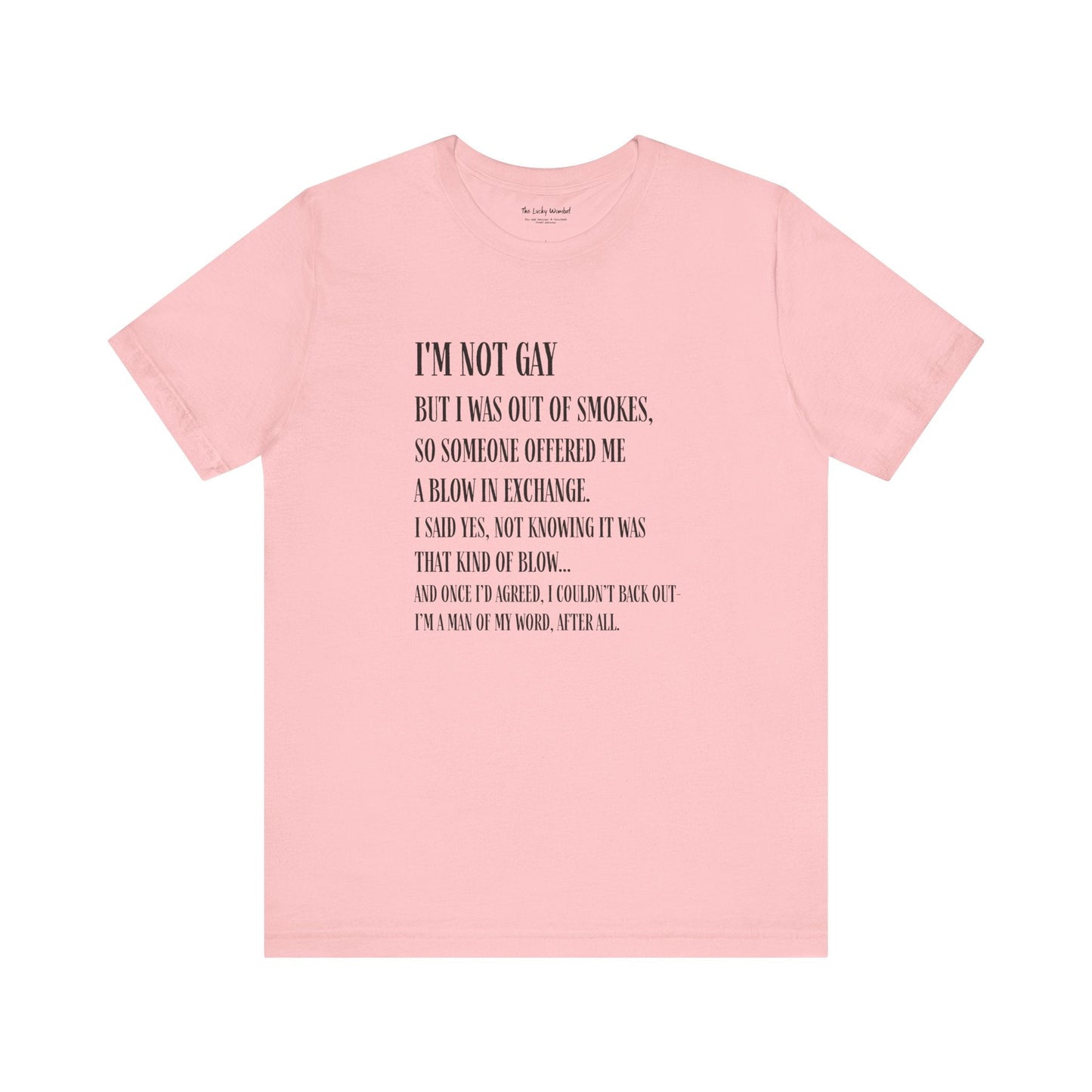 I'm Not Gay But I Was Out of Smokes T-shirt - T-Shirt - The Lucky Wombat