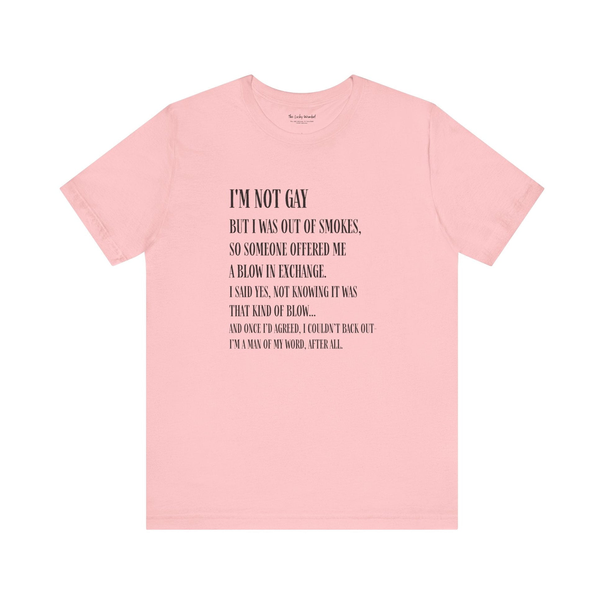 I'm Not Gay But I Was Out of Smokes T-shirt - T-Shirt - The Lucky Wombat