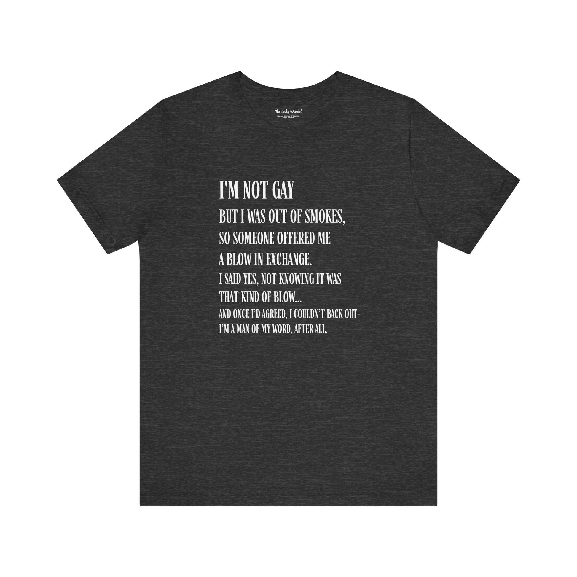 I'm Not Gay But I Was Out of Smokes T-shirt - T-Shirt - The Lucky Wombat
