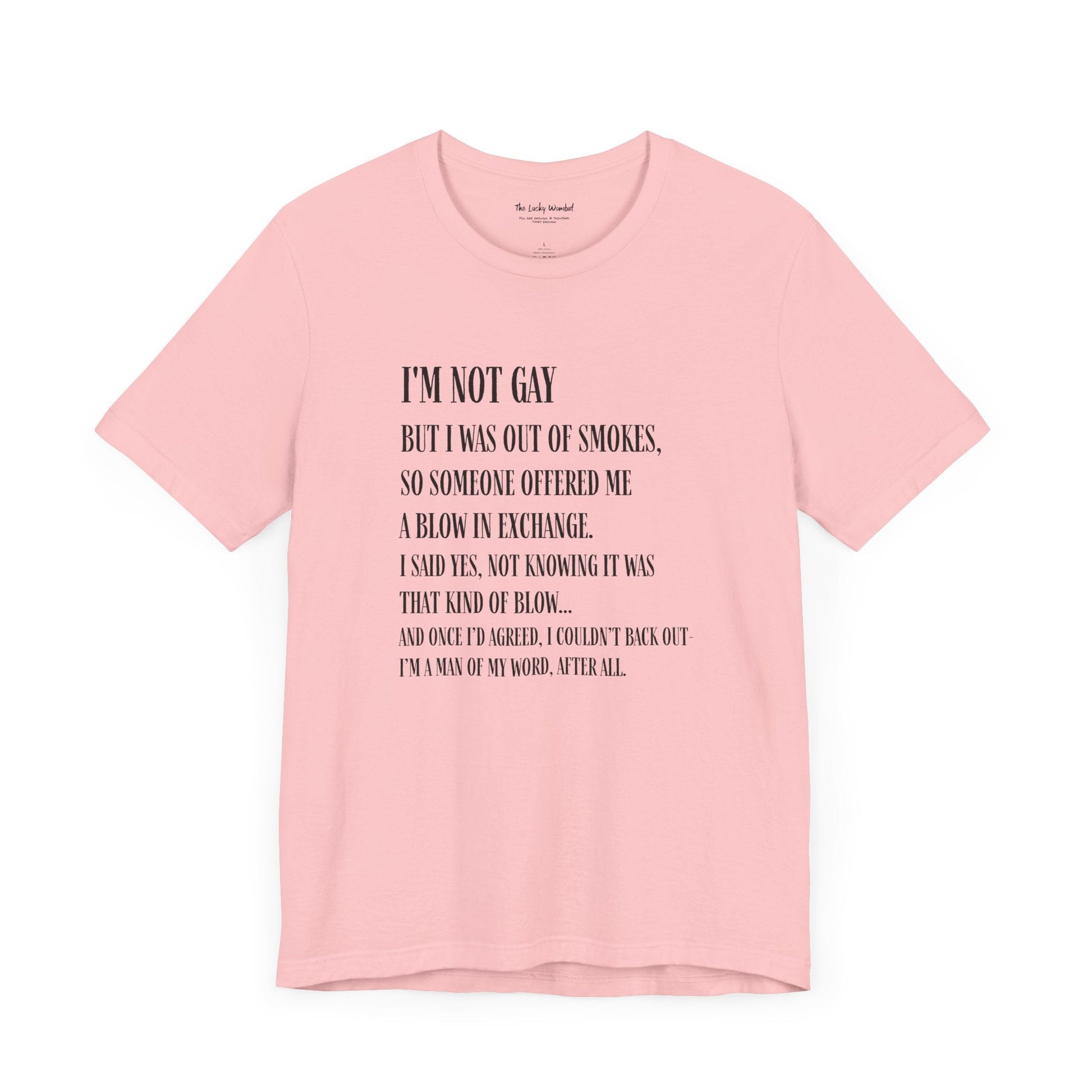 I'm Not Gay But I Was Out of Smokes T-shirt - T-Shirt - The Lucky Wombat